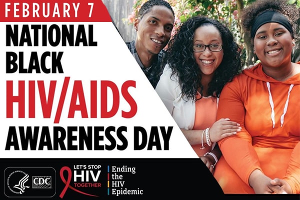 February 7: National Black HIV/AIDS Awareness Day. CDC, Let's Stop HIV Together, Ending the HIV Epidemic
