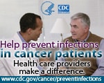 Help prevent infections in cancer patients. Health care providers make a difference.
