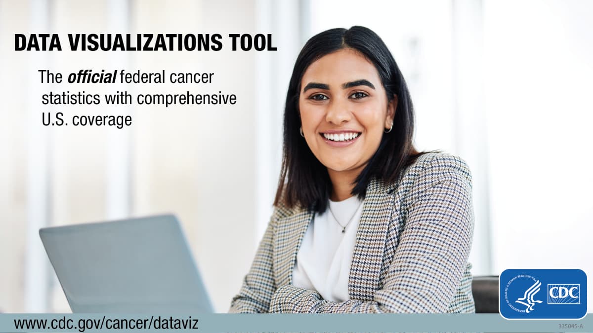 Data Visualizations tool: The official federal cancer statistics with comprehensive U.S. coverage. www.cdc.gov/cancer/dataviz
