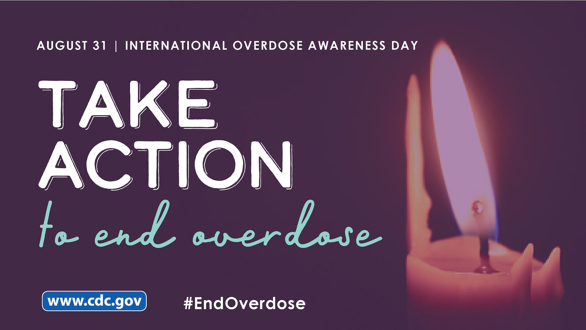 Aug 31 International Overdose Awareness Day.  Take Action to End Overdose.