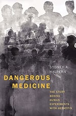 Dangerous Medicine: The Story Behind Human Experiments with Hepatitis