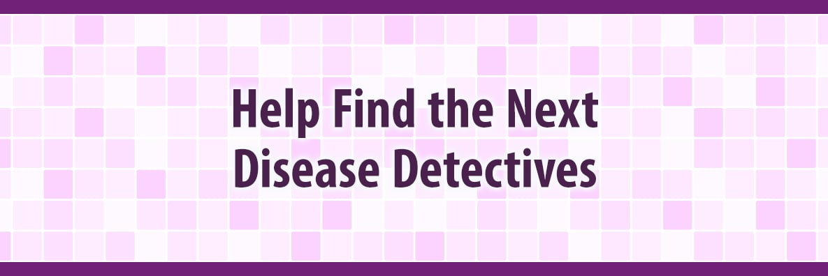 Help Us Find Future Disease Detectives