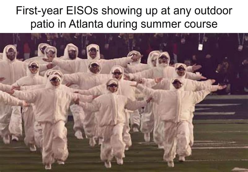 Public Health Meme: First year EISOs showing up at any outdoor patio in Atlanta during Summer Course’
