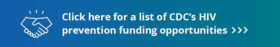Click here for a list of CDC's HIV prevention funding opportunities