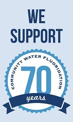 We Support 70 Years - Community Water Fluoridation