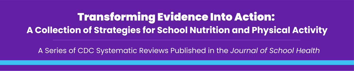 Banner Image - Transforming Evidence Into Action: A Collection of Strategies for School Nutrition and Physical Activity