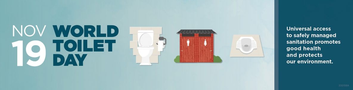 Nov, 19: World Toilet Day - Universal access to safely managed sanitation promotes good health and protects our environment.