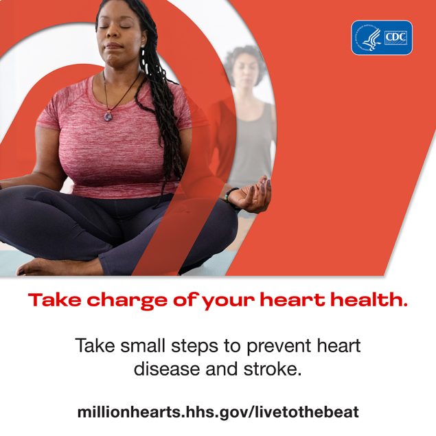 Take charge of your heart health. Take small steps to prevent heart disease and stroke.