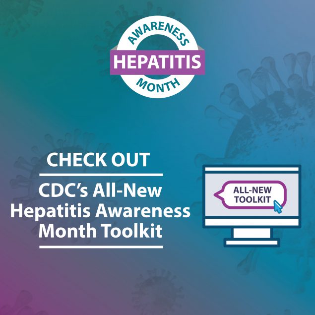 Check out the CDC's 2022 Hepatitis Awareness Month Toolkit.