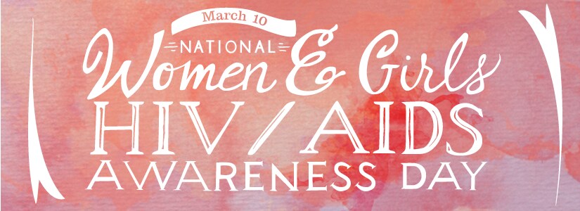 March 10: National Women & Girls HIV/AIDS Awareness Day