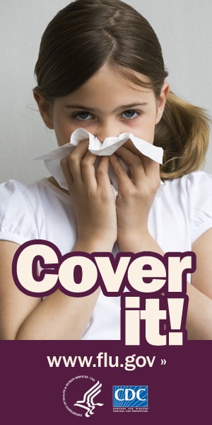 Cover your nose with a tissue when you sneeze. Visit www.cdc.gov/h1n1 for more information.