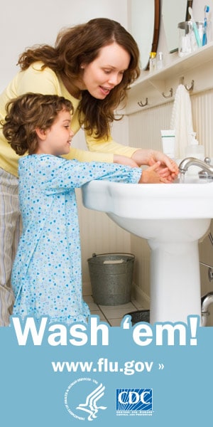 Show your child how to wash his hands. Visit www.cdc.gov/h1n1 for more information.