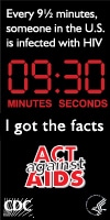 Every 9½ minutes someone in the US is infected with HIV. I got the facts. Act Against AIDS: NineAndaHalfMinutes.org