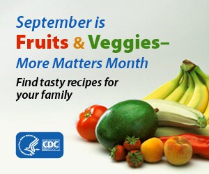 September is Fruits & Veggies- More Matters month. Find tasty recipes for your family.