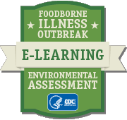Environmental Assessment of Foodborne Illness Outbreaks: An e-Learning course that provides training on how to use a systems approach in foodborne illness outbreak environmental assessments
