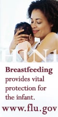 H1N1 – Breastfeeding provides vital protection for the infant. www.flu.gov