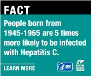 FACT: People born from 1945 - 1965 are 5 times more likely to be infected with Hepatitis C.  Learn more: http://www.cdc.gov/KnowMoreHepatitis