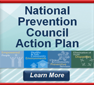 National Prevention Council Action Plan: Implementing the National Prevention Strategy. Learn more... ;