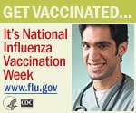 Get Vaccinated… It's National Influenza Vaccination Week. www.flu.gov