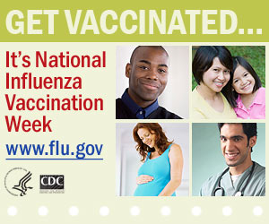 Get Vaccinated… It's National Influenza Vaccination Week. www.flu.gov