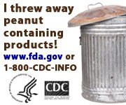 I threw away peanut-containing products! www.fda.gov or 1-800-CDC-INFO