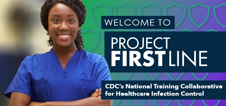 Welcome to Project Firstline, CDC's National Training Collaborative for Healthcare Infection Control text & healthcare worker