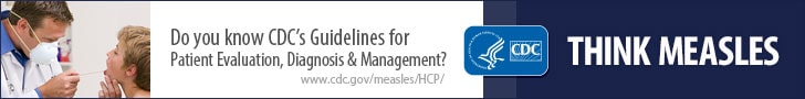 Think Measles. Do you know CDC's Guidelines for Patient evaluation, Diagnosis and Management? Www.cdc.gov/measles/hcp/