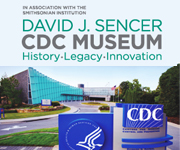 David J. Sencer CDC Museum, in association with the Smithsonian Institution &mdash; Visit CDC's David J. Sencer CDC Museum