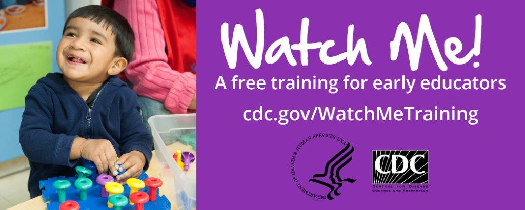 Watch Me! A free training for early educators. cdc.gov/WatchMeTraining