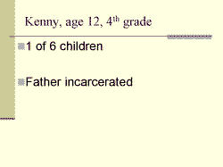 Kenny, age 12, 4th grade 1 of 6 children Father incarcerated