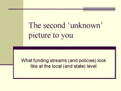 The second unknown picture to you What funding streams (and policies) look like at the local (and state) level