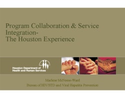 Program Collaboration & Service Integration The Houston Experience Marlene McNeese-Ward Bureau of HIV/STD and Viral Hepatitis Prevention