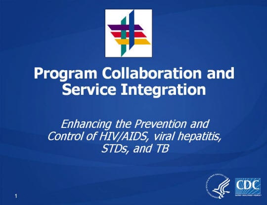 Program Collaboration and Service Integration. Enhancing the Prevention and Control of HIV/AIDS, viral hepatitis, STDs, and TB
