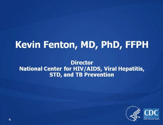 Kevin Fenton, MD, PhD, FFPH. Director, National Center for HIV/AIDS, Viral Hepatitis, STD, and TB Prevention