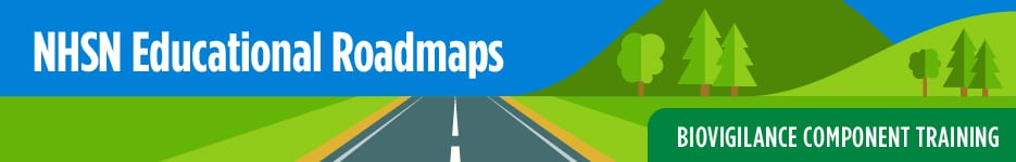 NHSN Educational Roadmap - Biovigilance Component