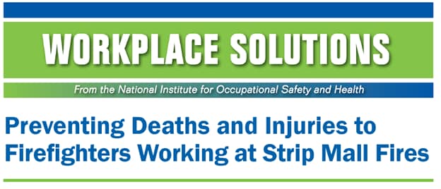 Workplace Solutions: Preventing Deaths and Injuries to Firefighters Working at Strip Mall Fires