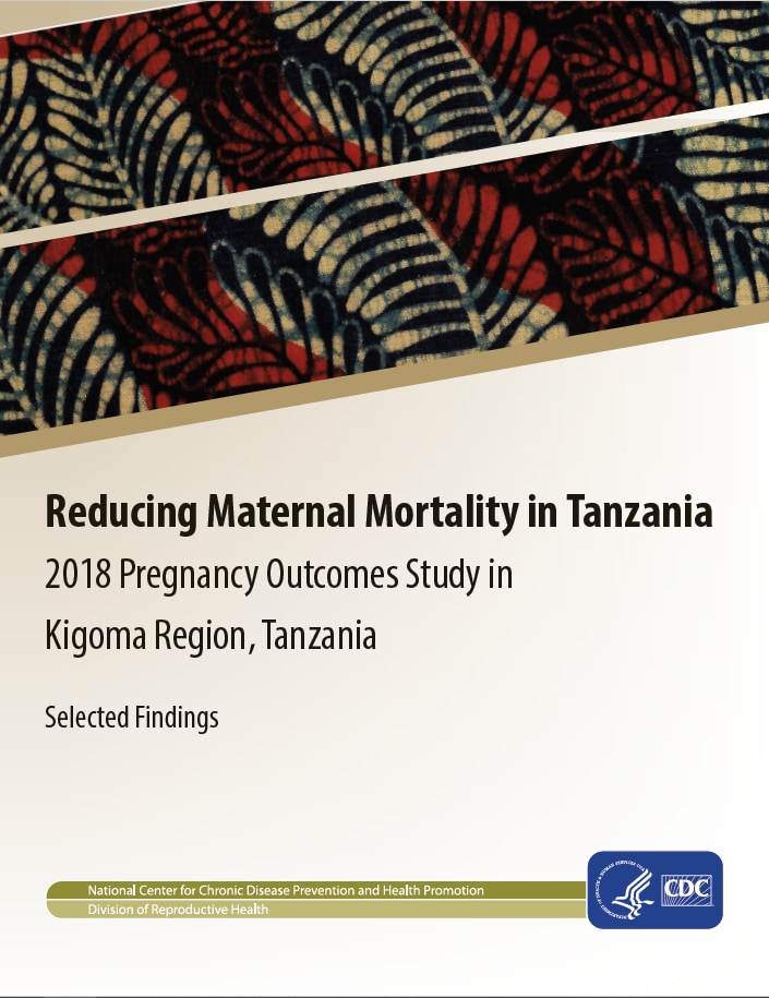 Reducing Maternal Mortality in Tanzania: 2018 Pregnancy Outcomes Study in Kigoma Region, Tanzania, 2018