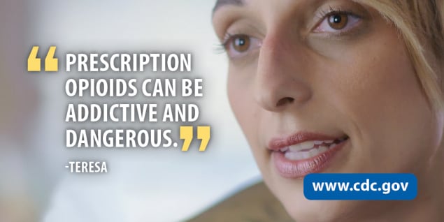 Prescription opioids can be addictive and dangerous. -Teresa