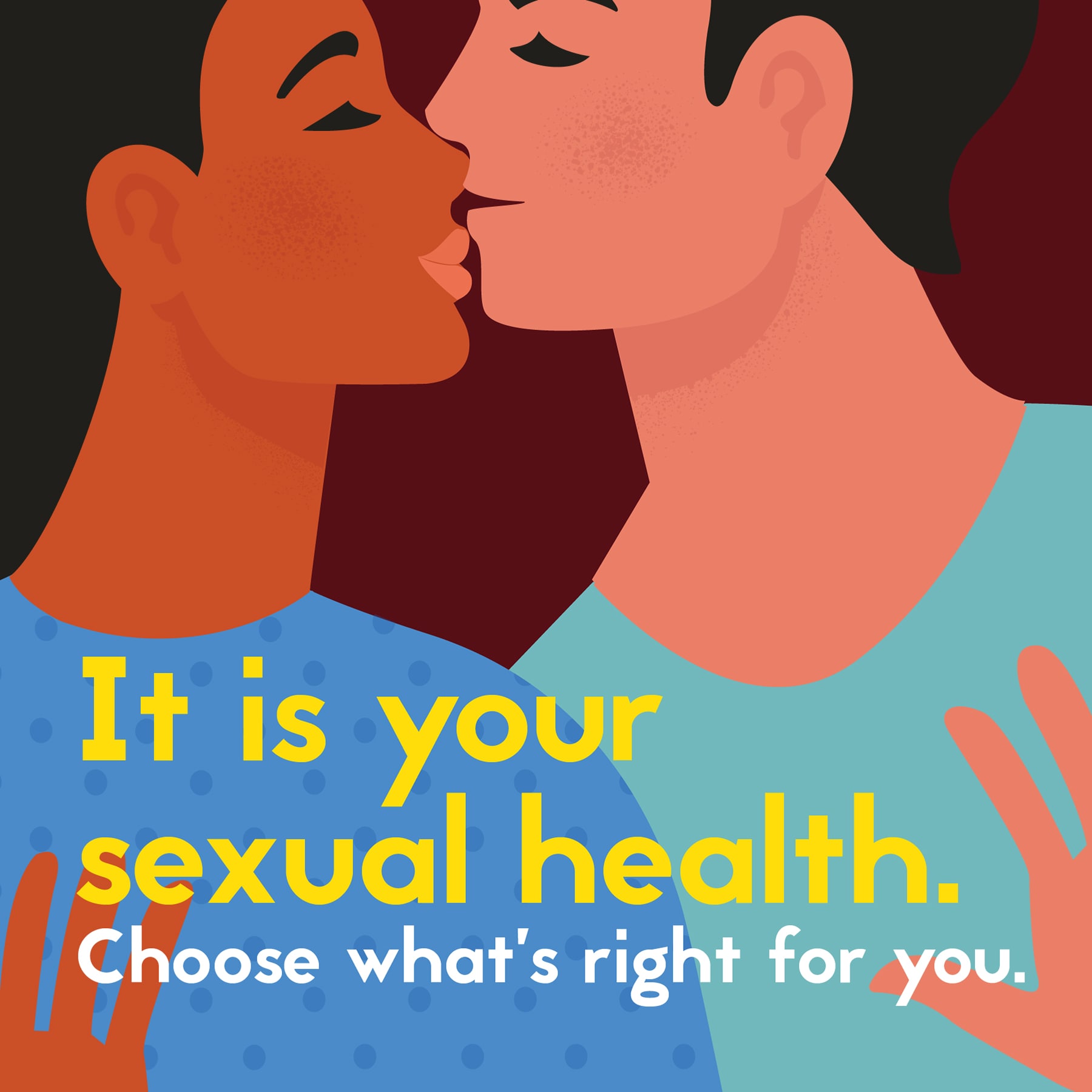 it's your sexual health. Choose what's right for you.