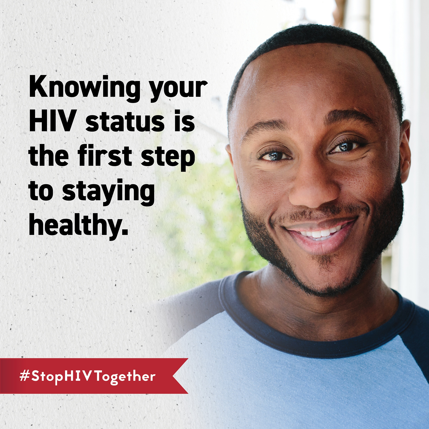 Knowing your HIV status is the first step to staying healthy.