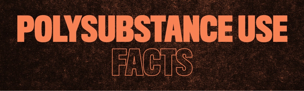 Polysubstance Use Facts