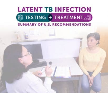 •	Latent TB Infection Testing and Treatment: Summary of US Recommendations