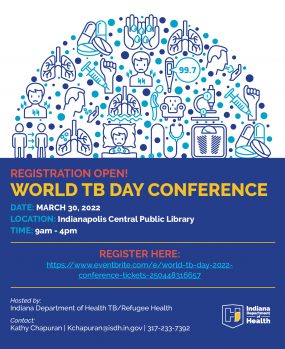 Indiana World TB Day Conference  Link: World TB Day 2022 Conference Tickets, Wed, Mar 30, 2022 at 9:00 AM | Eventbrite
