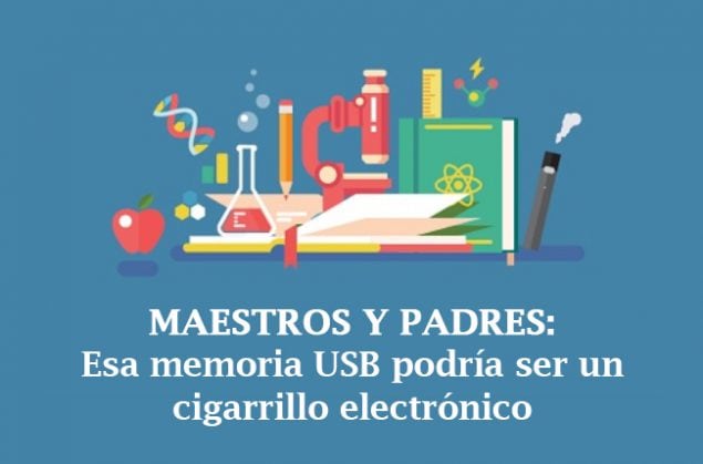 Maestros y padres: Esa memoria USB podría ser un cigarrillo electrónico