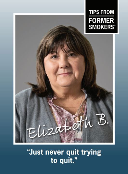 Elizabeth B. Just never quit trying to quit.