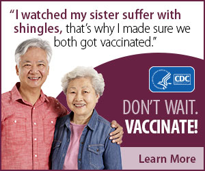 I watched my sister suffer with shingles, that's why I made sure we both got vaccinated. Don't wait. Vaccinate! Learn more.