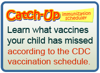 Catch-Up Immunization scheduler. Learn what vaccines your child has missed according to the CDC vaccination schedule.