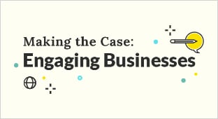 Making the Case: Engaging Businesses