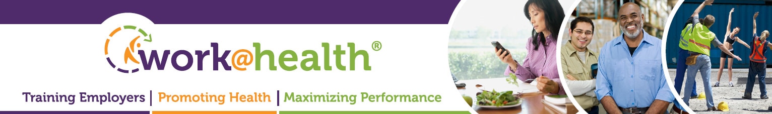 Work@Health: Training Employers | Promoting Health | Maximizing Performance