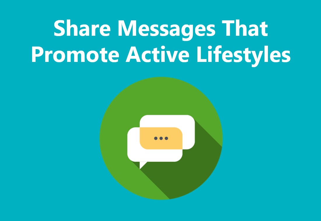 Share messages that promote active lifestyles.